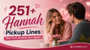 Hannah Pickup Lines
