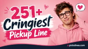 Cringiest Pickup Line