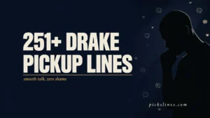 Drake Pickup Line